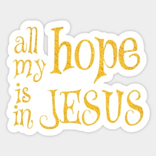 All my hope is in jesus Sticker